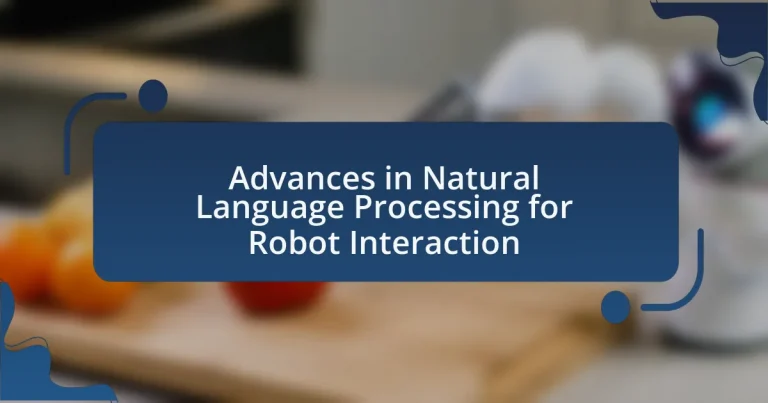 Advances in Natural Language Processing for Robot Interaction