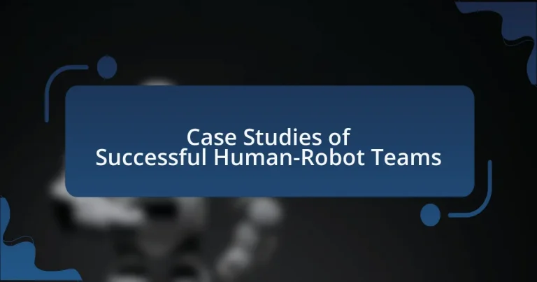 Case Studies of Successful Human-Robot Teams