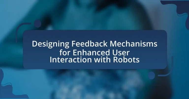 Designing Feedback Mechanisms for Enhanced User Interaction with Robots