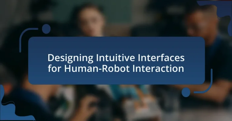 Designing Intuitive Interfaces for Human-Robot Interaction
