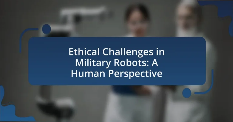 Ethical Challenges in Military Robots: A Human Perspective
