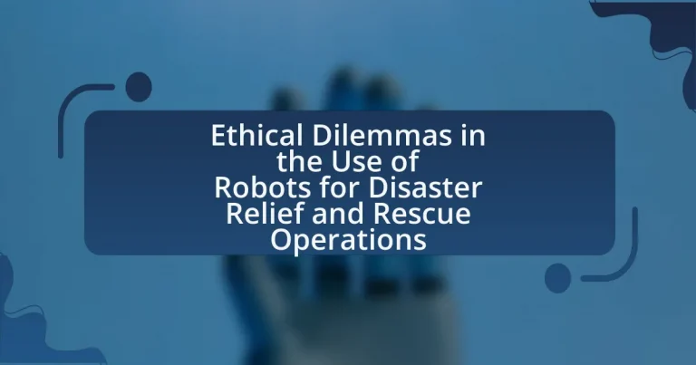 Ethical Dilemmas in the Use of Robots for Disaster Relief and Rescue Operations