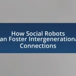 How Social Robots Can Foster Intergenerational Connections