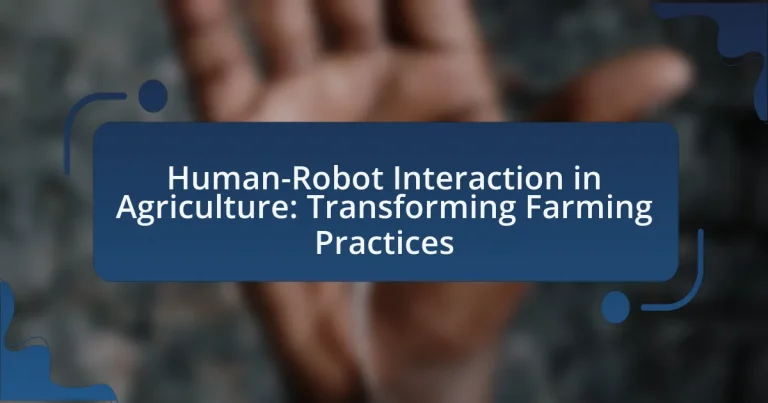 Human-Robot Interaction in Agriculture: Transforming Farming Practices