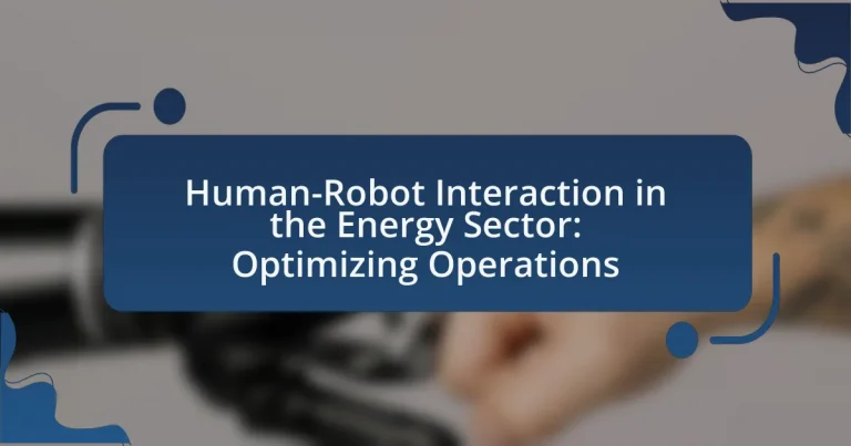 Human-Robot Interaction in the Energy Sector: Optimizing Operations