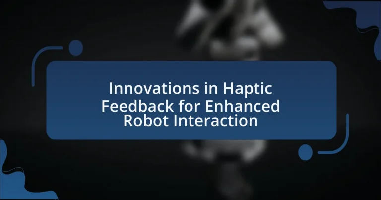 Innovations in Haptic Feedback for Enhanced Robot Interaction