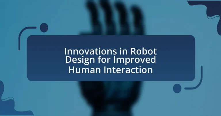 Innovations in Robot Design for Improved Human Interaction