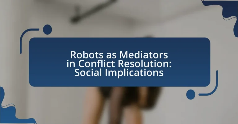 Robots as Mediators in Conflict Resolution: Social Implications