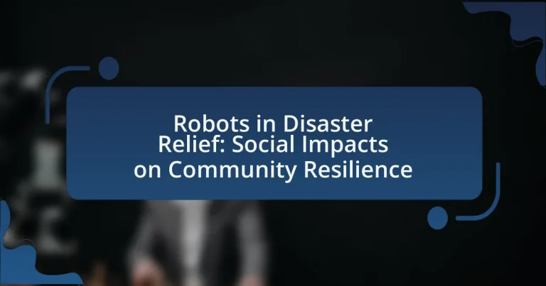 Robots in Disaster Relief: Social Impacts on Community Resilience