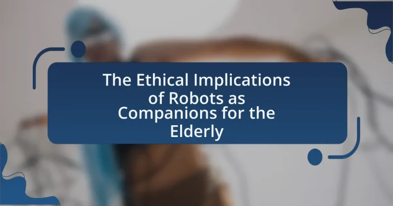 The Ethical Implications of Robots as Companions for the Elderly
