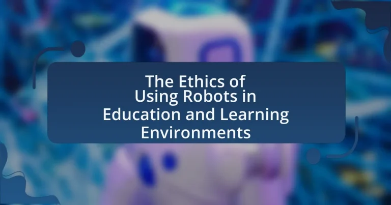 The Ethics of Using Robots in Education and Learning Environments