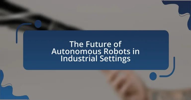 The Future of Autonomous Robots in Industrial Settings