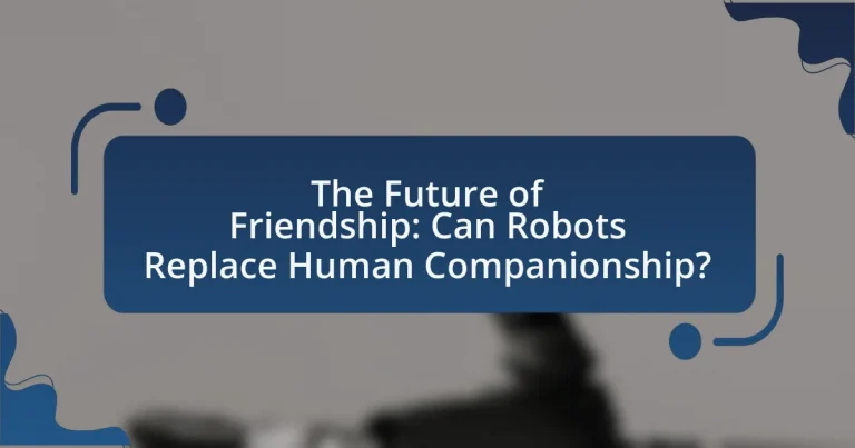 The Future of Friendship: Can Robots Replace Human Companionship?