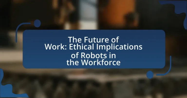 The Future of Work: Ethical Implications of Robots in the Workforce