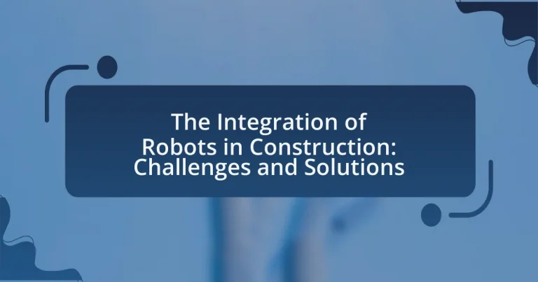 The Integration of Robots in Construction: Challenges and Solutions