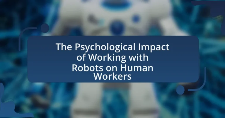 The Psychological Impact of Working with Robots on Human Workers