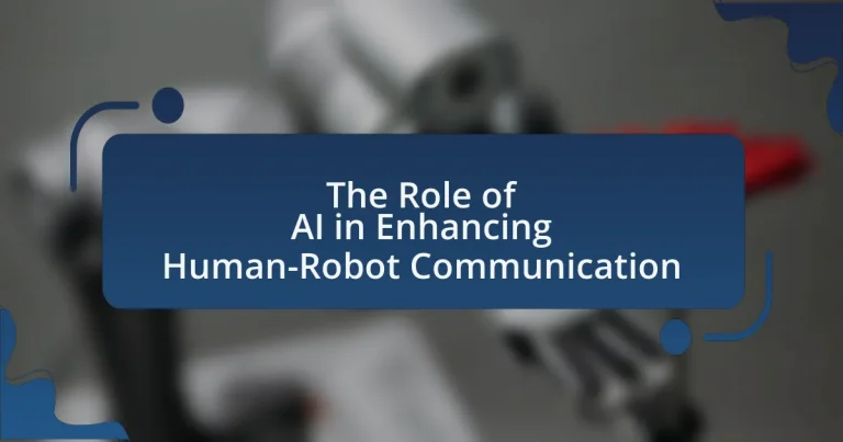 The Role of AI in Enhancing Human-Robot Communication