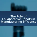 The Role of Collaborative Robots in Manufacturing Efficiency