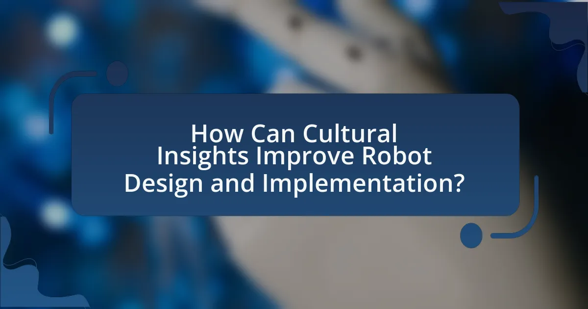 How Can Cultural Insights Improve Robot Design and Implementation?