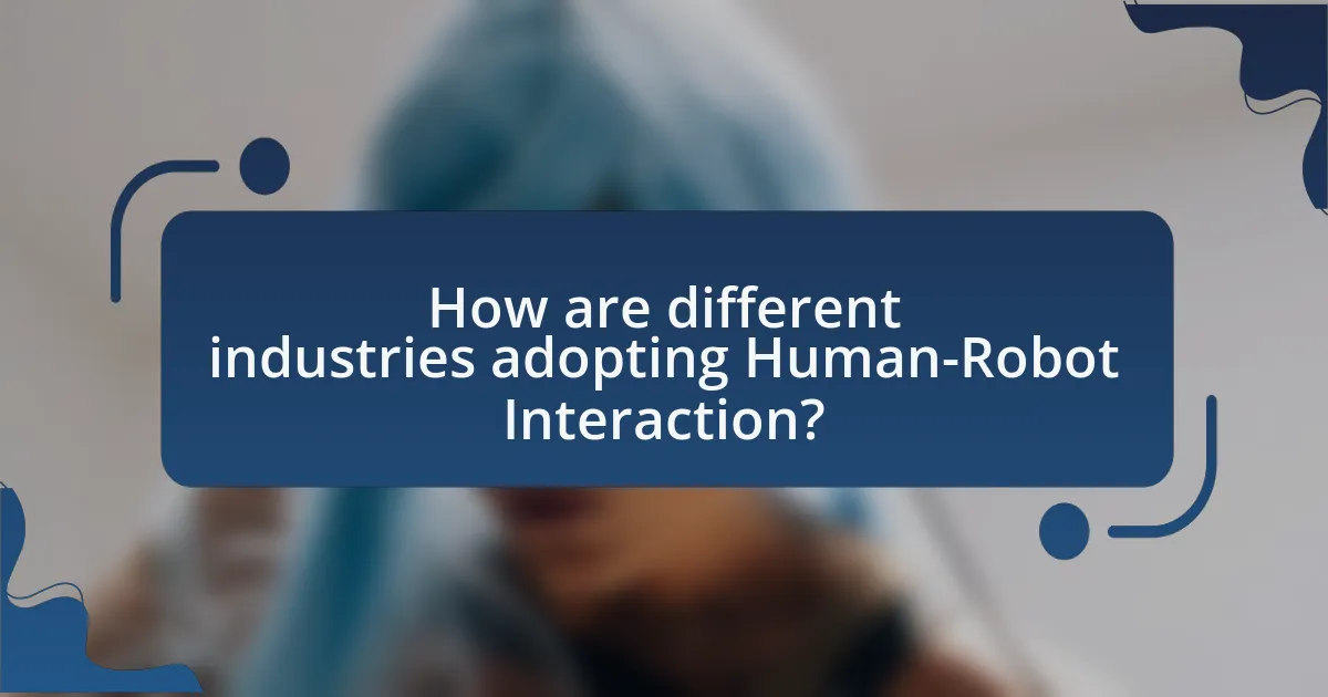 How are different industries adopting Human-Robot Interaction?