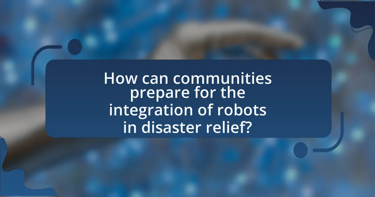 How can communities prepare for the integration of robots in disaster relief?