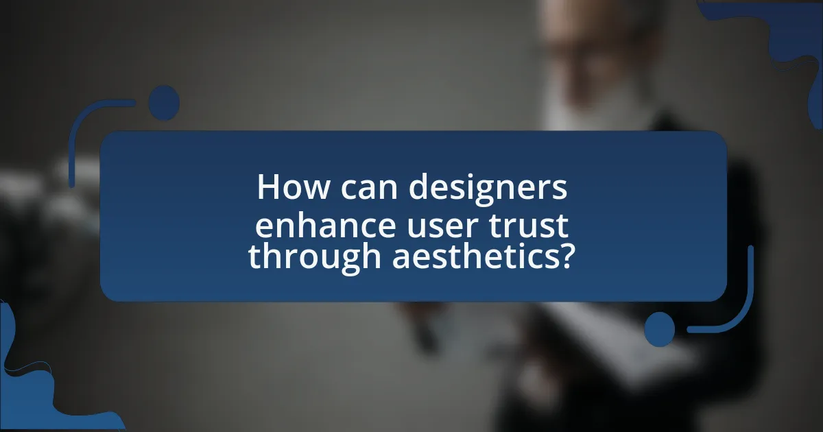 How can designers enhance user trust through aesthetics?