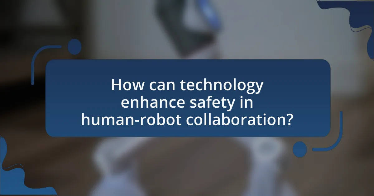 How can technology enhance safety in human-robot collaboration?
