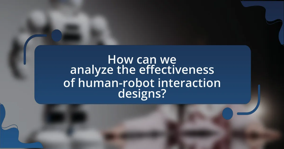 How can we analyze the effectiveness of human-robot interaction designs?