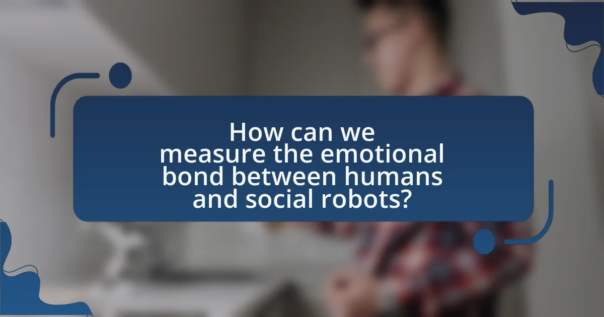 How can we measure the emotional bond between humans and social robots?