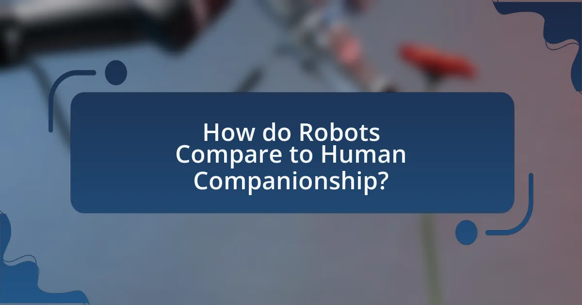 How do Robots Compare to Human Companionship?