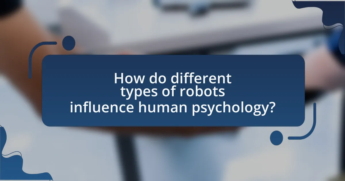 How do different types of robots influence human psychology?