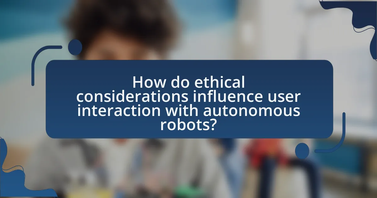 How do ethical considerations influence user interaction with autonomous robots?
