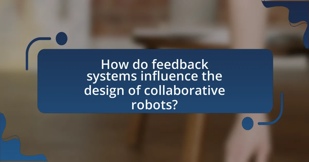 How do feedback systems influence the design of collaborative robots?