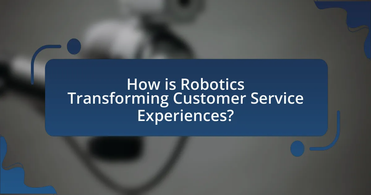 How is Robotics Transforming Customer Service Experiences?