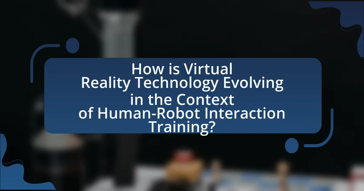 How is Virtual Reality Technology Evolving in the Context of Human-Robot Interaction Training?