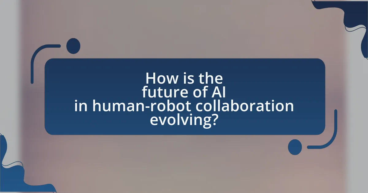 How is the future of AI in human-robot collaboration evolving?