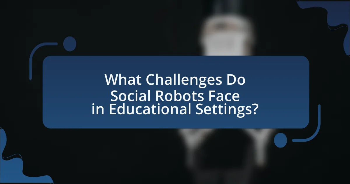 What Challenges Do Social Robots Face in Educational Settings?
