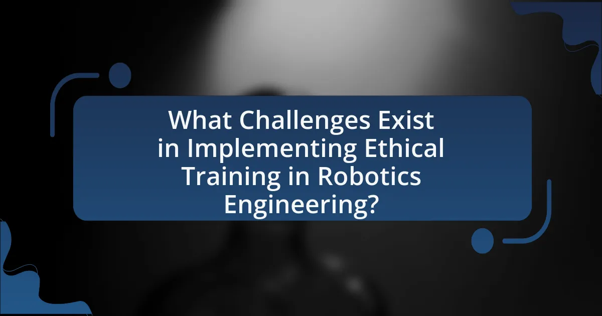 What Challenges Exist in Implementing Ethical Training in Robotics Engineering?