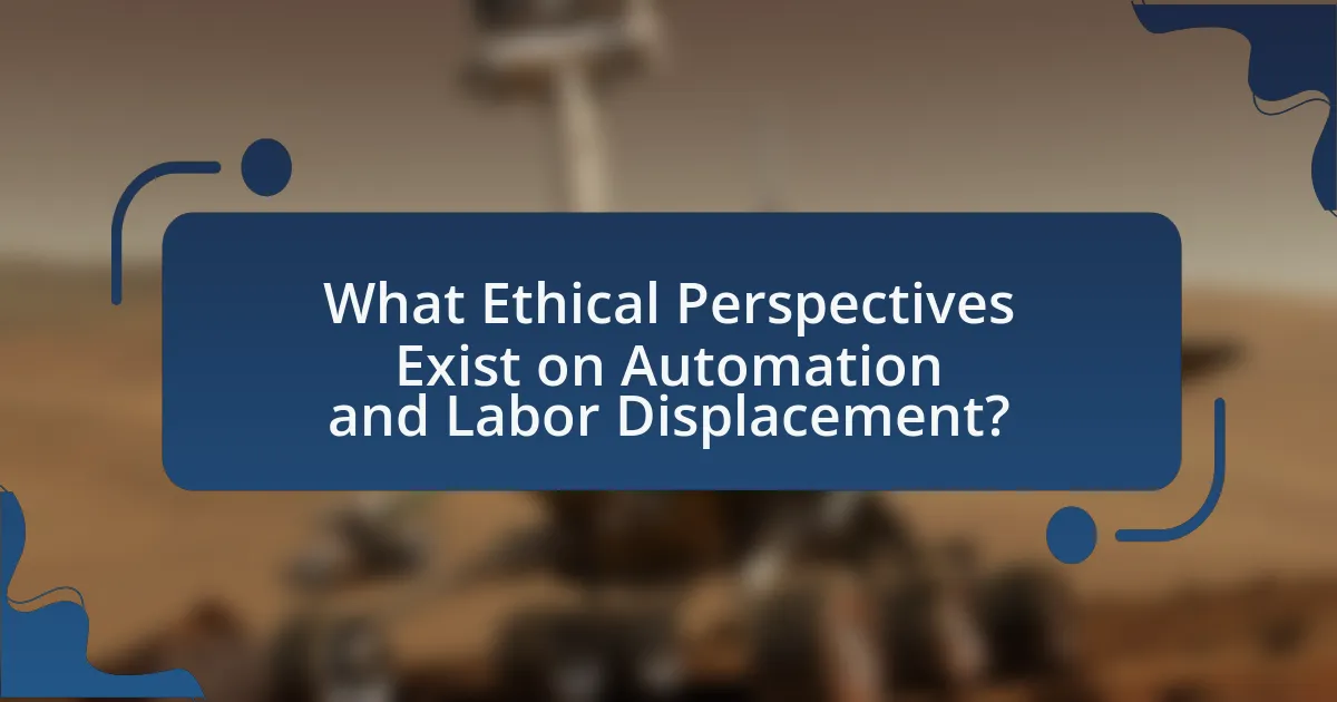 What Ethical Perspectives Exist on Automation and Labor Displacement?