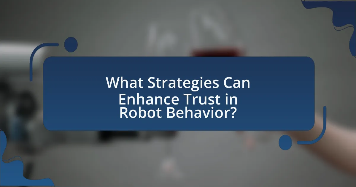 What Strategies Can Enhance Trust in Robot Behavior?