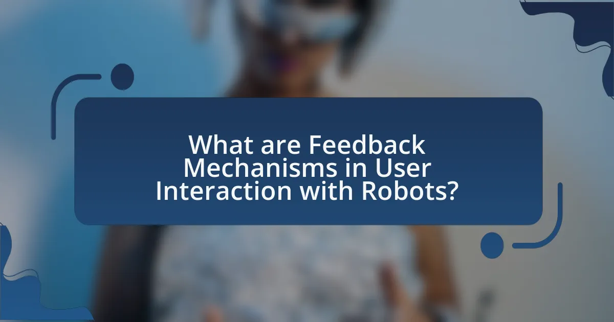 What are Feedback Mechanisms in User Interaction with Robots?