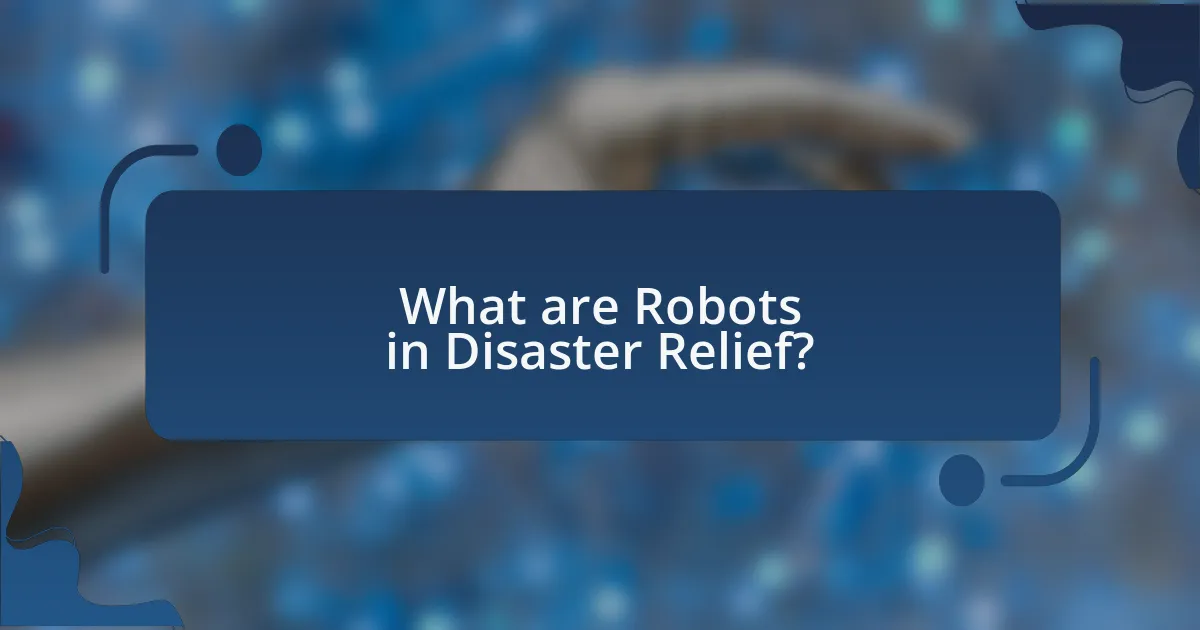 What are Robots in Disaster Relief?