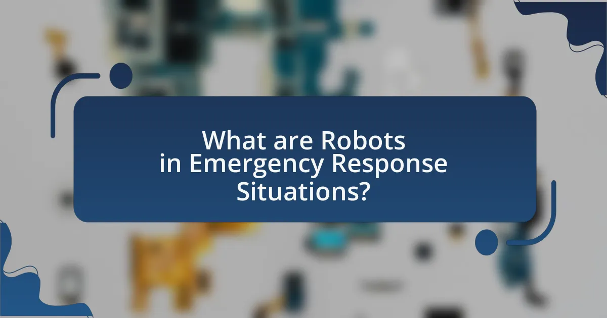 What are Robots in Emergency Response Situations?