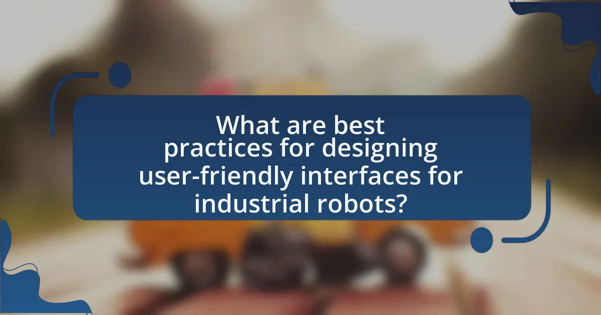 What are best practices for designing user-friendly interfaces for industrial robots?