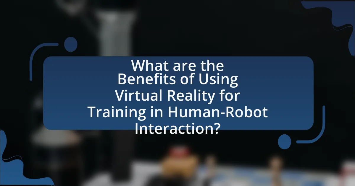 What are the Benefits of Using Virtual Reality for Training in Human-Robot Interaction?