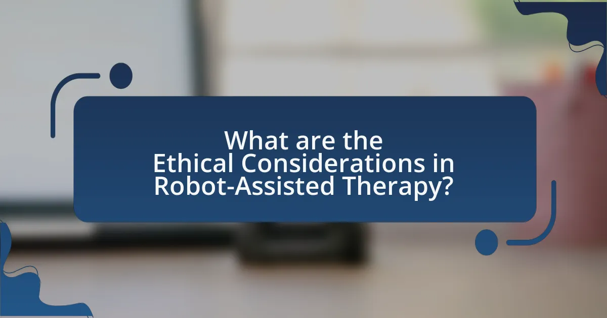 What are the Ethical Considerations in Robot-Assisted Therapy?