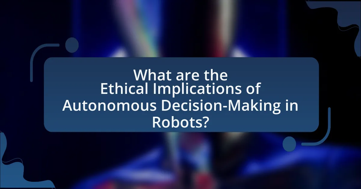 What are the Ethical Implications of Autonomous Decision-Making in Robots?
