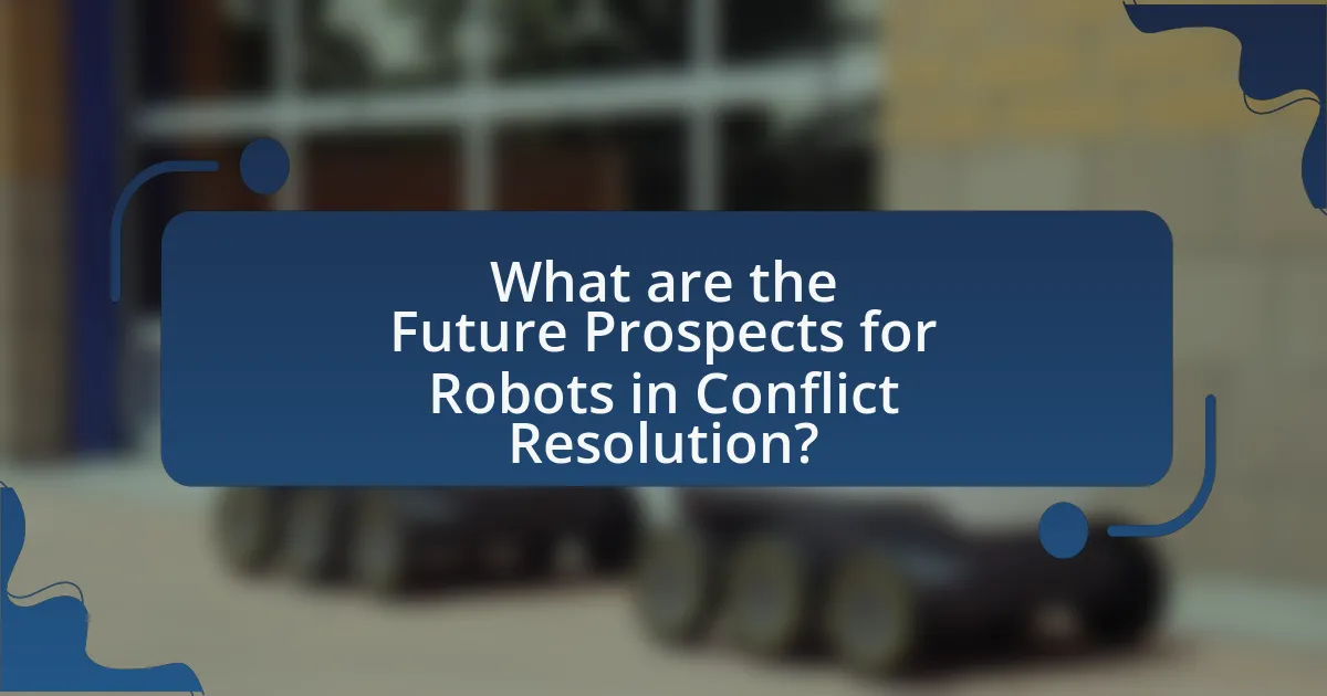 What are the Future Prospects for Robots in Conflict Resolution?