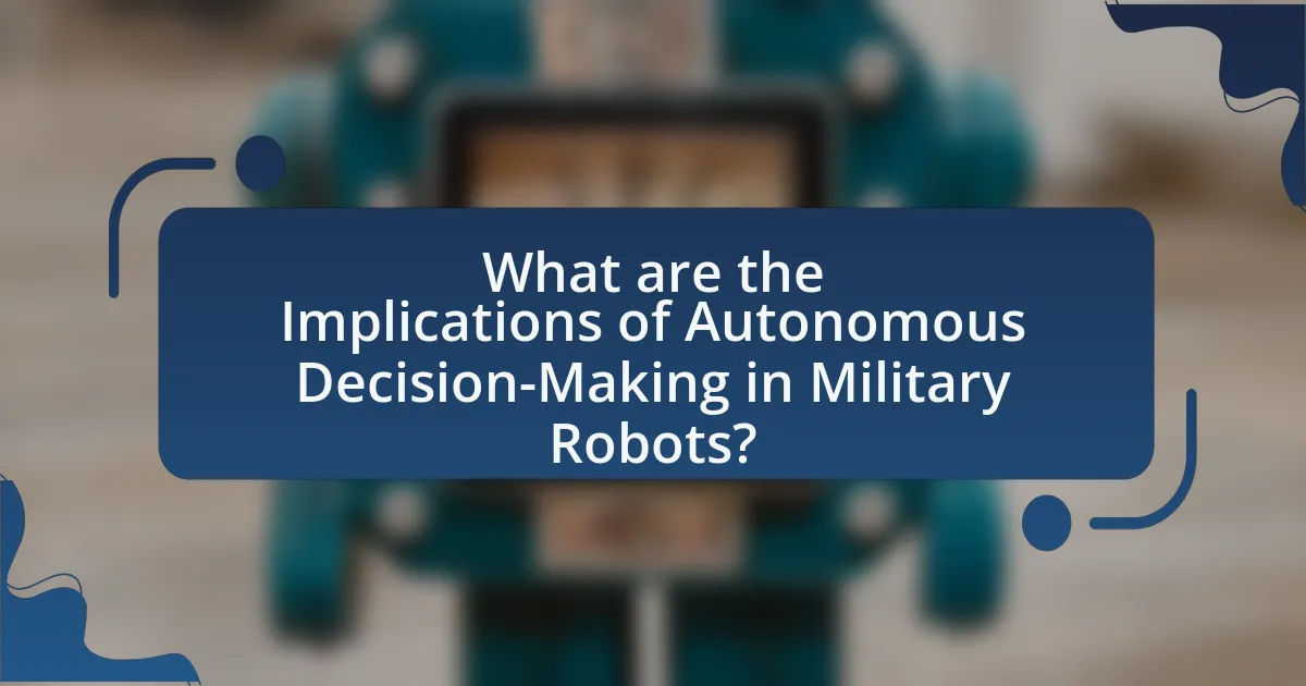 What are the Implications of Autonomous Decision-Making in Military Robots?