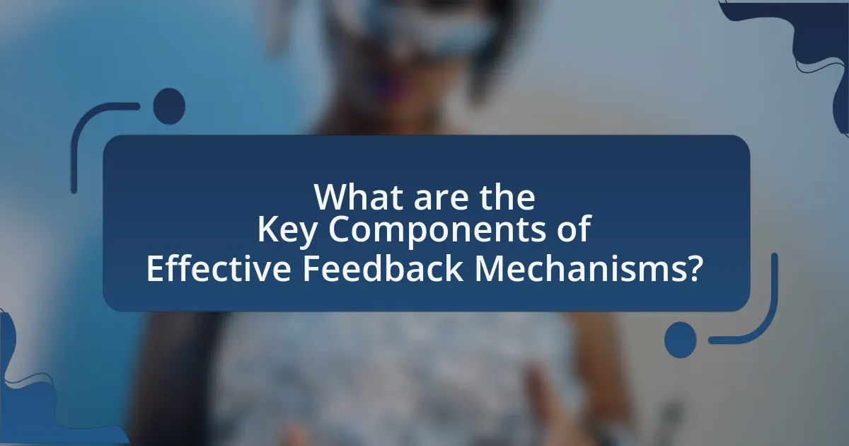 What are the Key Components of Effective Feedback Mechanisms?